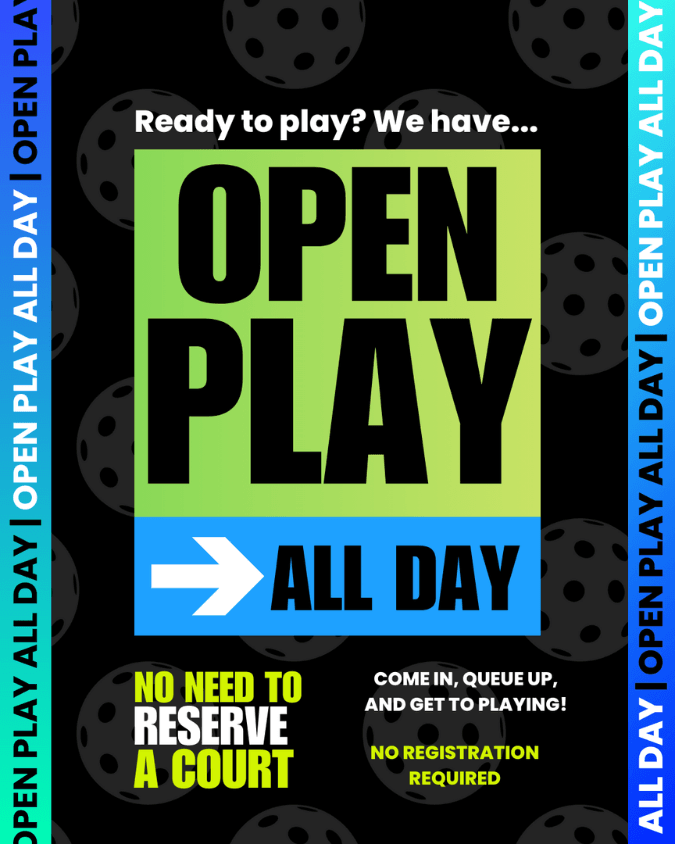 Poster advertising open play all day for pickleball, stating no court reservation or registration needed, and encouraging players to queue up and start playing. Bold text and pickleball graphics.